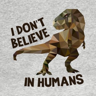 I Don't Believe In Humans- Dinosaur T-Shirt